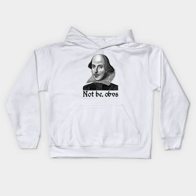 To Be Or Not To Be - Not Be Obvs Kids Hoodie by Sifs Store